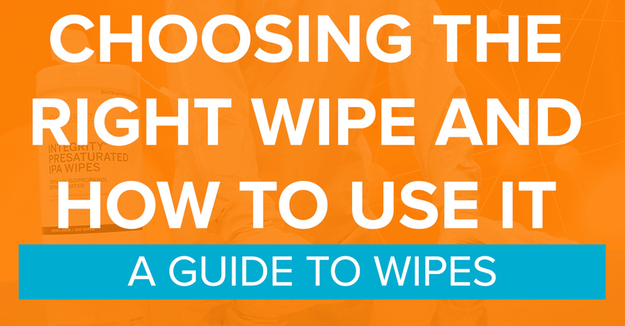 Cleanroom Wipes Guide: Woven and Non-Woven ISO Protocol + Materials